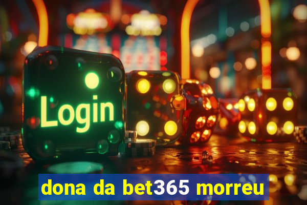 dona da bet365 morreu